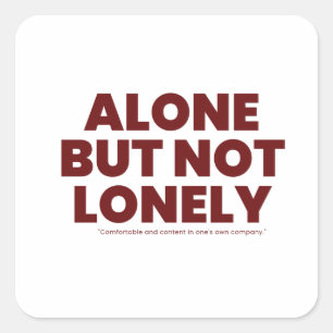 Alone But Not Lonely Square Sticker