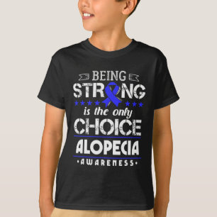 Alopecia Areata Gift - Being Strong Is The Only Ch T-Shirt