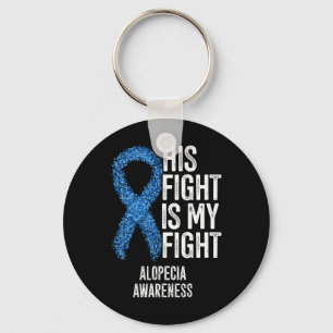 Alopecia Areata His Fight Is My Fight Alopecia Awa Key Ring