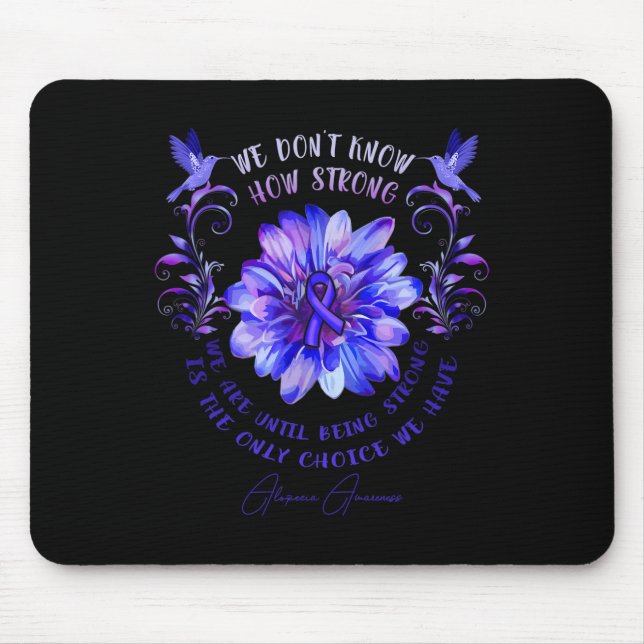 ALOPECIA AWARENESS Flower We Don't Know How Strong Mouse Pad (Front)