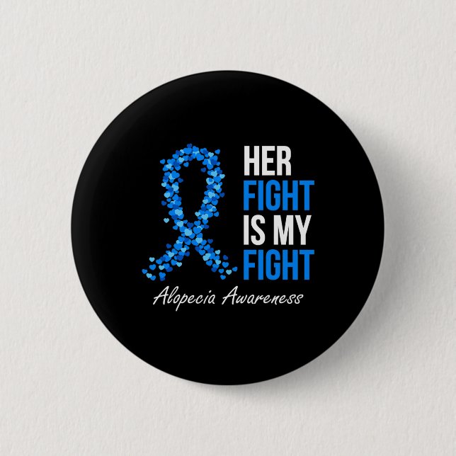 Alopecia Awareness Her Fight Is My Fight I Wear Bl 6 Cm Round Badge (Front)