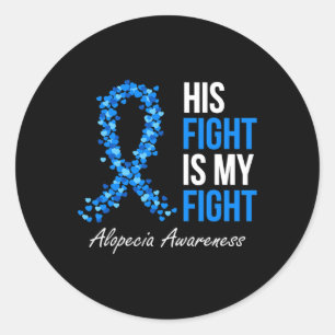 Alopecia Awareness His Fight Is My Fight I Wear Bl Classic Round Sticker