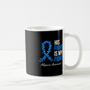 Alopecia Awareness His Fight Is My Fight I Wear Bl Coffee Mug