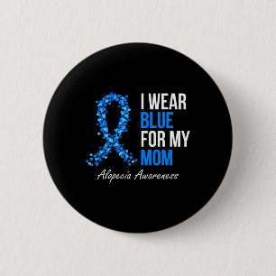 Alopecia Awareness I Wear Blue For My Mum Blue Rib 6 Cm Round Badge