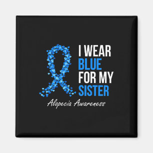 Alopecia Awareness I Wear Blue For My Sister Blue  Magnet