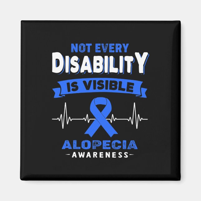 Alopecia Awareness - Not Every Disability is Visib Magnet (Front)