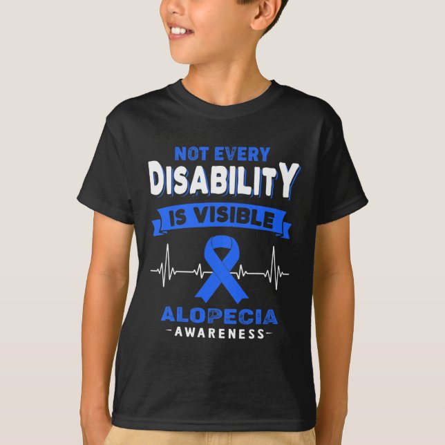 Alopecia Awareness - Not Every Disability is Visib T-Shirt (Front)
