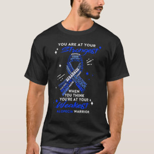 Alopecia Warrior You Are At Your Strongest T-Shirt