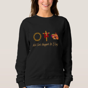 Alot Can Happen In 3 Days Cute Easter Day Sweatshirt