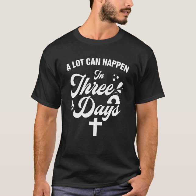 Alot Can Happen In 3 Days,hallelujah Easter 4 T-Shirt (Front)