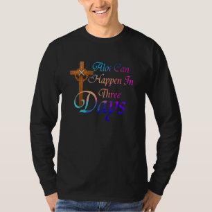 Alot Can Happen In 3 Days Hallelujah Easter T-Shirt