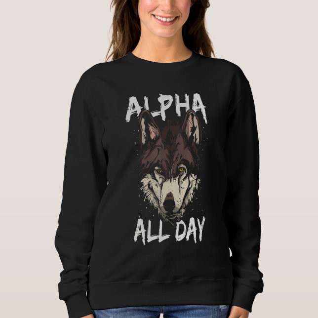 Alpha All Day   Wildlife Mammal Predator Animal Wo Sweatshirt (Front)
