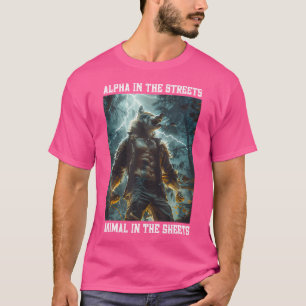 Alpha In The Streets Animal In The Sheets Cringe A T-Shirt