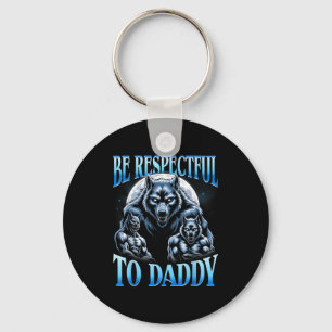 Alpha Wolf Be Respectful To Daddy Funny Meme Cring Key Ring