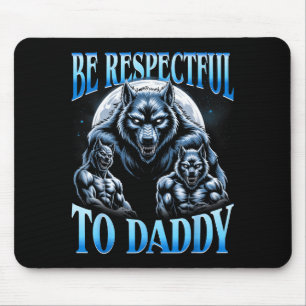 Alpha Wolf Be Respectful To Daddy Funny Meme Cring Mouse Pad
