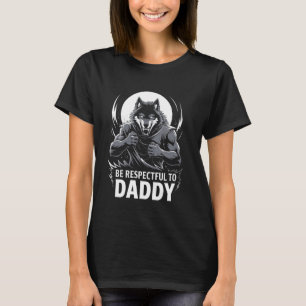 Alpha Wolf Be Respectful To Daddy Funny Meme Cring T-Shirt