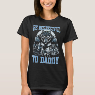 Alpha Wolf Be Respectful To Daddy Funny Meme Cring T-Shirt