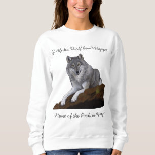 Alpha Wolf Isn't Happy Sweatshirt