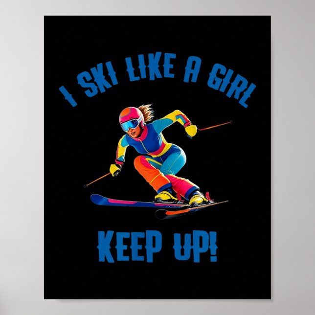 Alpine Skiing - I Ski Like A Girl, Keep Up  Poster (Front)