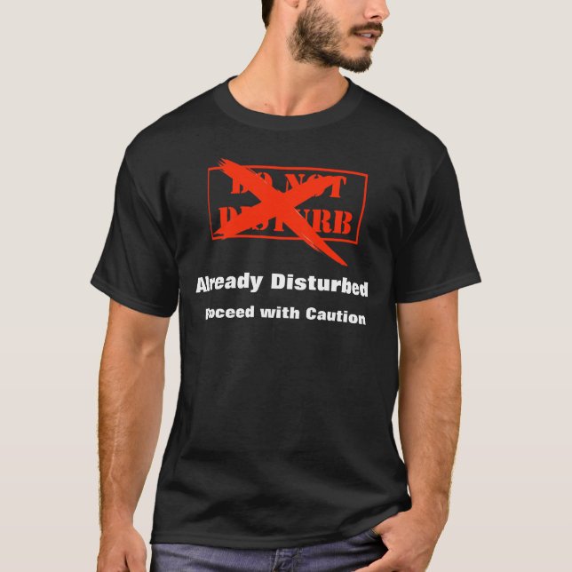 Already Disturbed, Proceed with Caution T-Shirt (Front)