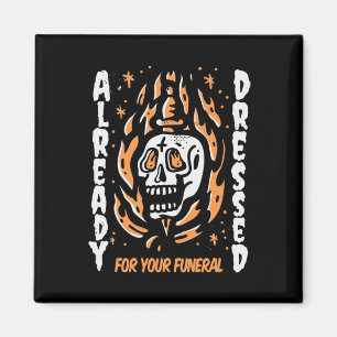 Already Dressed For Your Funeral Halloween Magnet