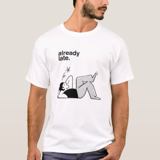 Already Late tee