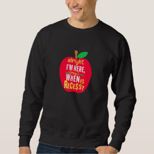 Alright i'm here when is recess Apparel Sweatshirt
