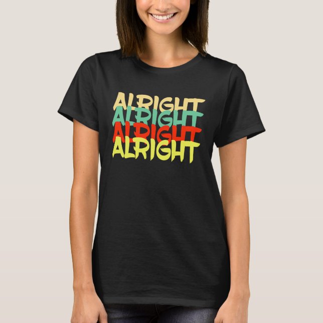 Alright Okay I Don't Mind Statement T-Shirt (Front)
