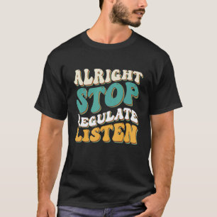 Alright Stop Regulate and Listen School Counsellor T-Shirt