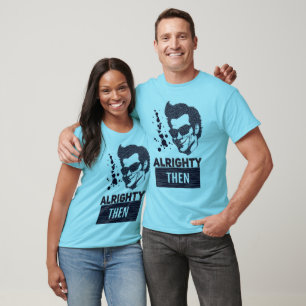 Alrighty then T-Shirt