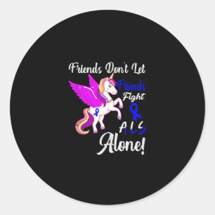 ALS Awareness Funny Unicorn Friend Support Quote T Classic Round Sticker