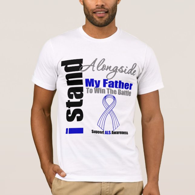 ALS I Stand Alongside My Father T-Shirt (Front)