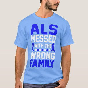 ALS Messed With The Wrong Family ALS Awareness T-Shirt