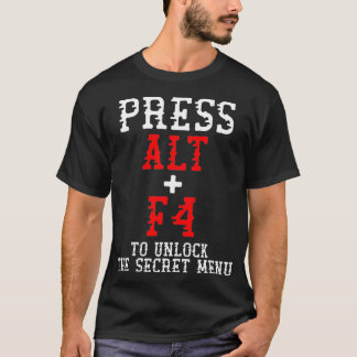 Alt + F4 Unlocks Secret Menu  Funny PC Gamer Meme  T-Shirt