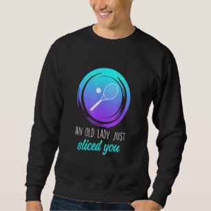Alte Frau Tennis Slogan Women's Slice Tennis Playe Sweatshirt