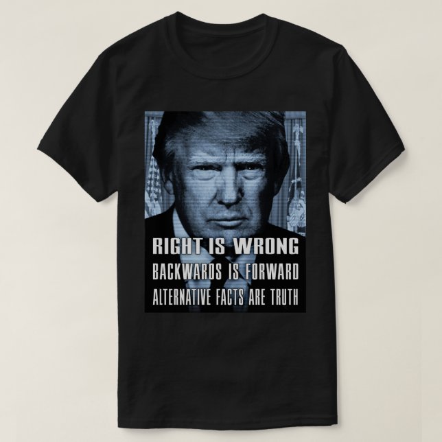 Alternative Facts Are Truth - Anti President Trump T-Shirt (Design Front)