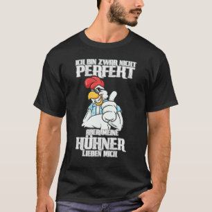 Although I Am Not Perfect My Chickens Love Me T-Shirt