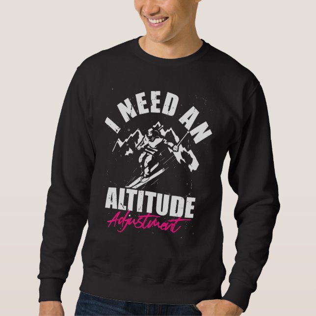 Altitude adjustment  Snowboarding downhill ski sno Sweatshirt (Front)