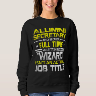 Alumni Secretary Wizard Isnt An Actual Job Title Sweatshirt