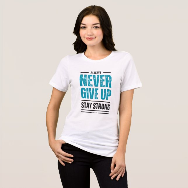 Alway Never Give Up – Motivational hoodie Tri-Blend Shirt (Front Full)