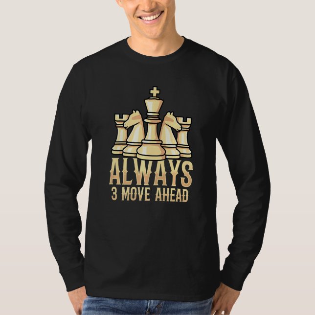 Always 3 Move Ahead For Chess Players T-Shirt (Front)