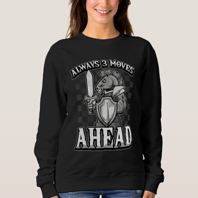 Always 3 Moves Ahead   Strategic Chess Knight Sweatshirt (Front)