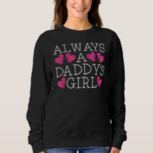 Always A Daddy's Girl  Proud Dad Loving Daughter F Sweatshirt