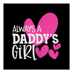 Always a Daddy's Girl Shirt Daughter Girls Women Poster
