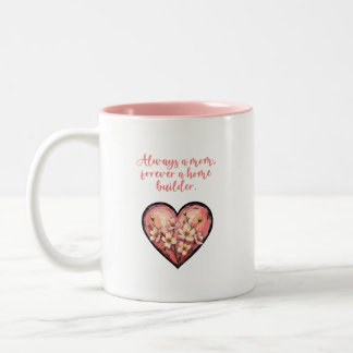 Always A Mom Forever A Home Builder Design Two-Tone Coffee Mug