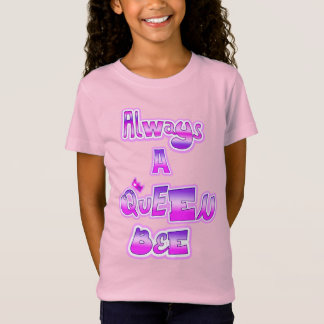 Always a queen bee girls shirt