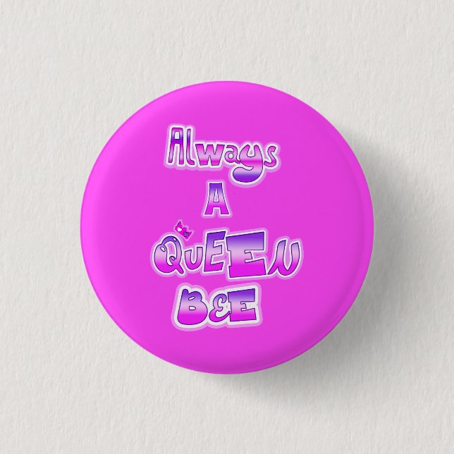 Always a queen bee hot pink button (Front)