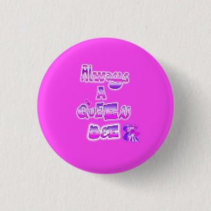 Always a queen bee hot pink button