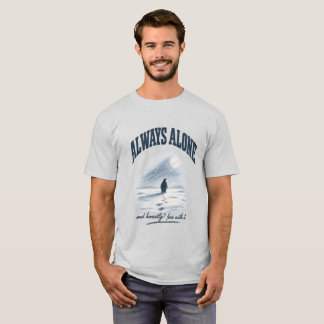 Always Alone And Honestly Fine With It Shirt