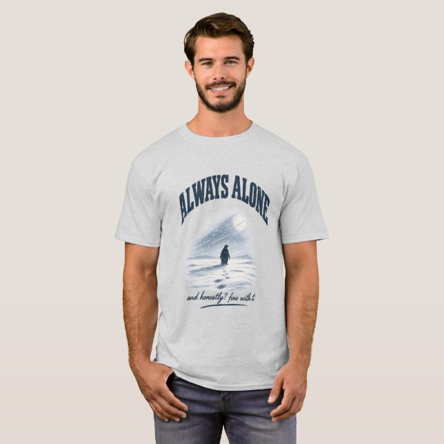 Always Alone And Honestly Fine With It Shirt (Front Full)